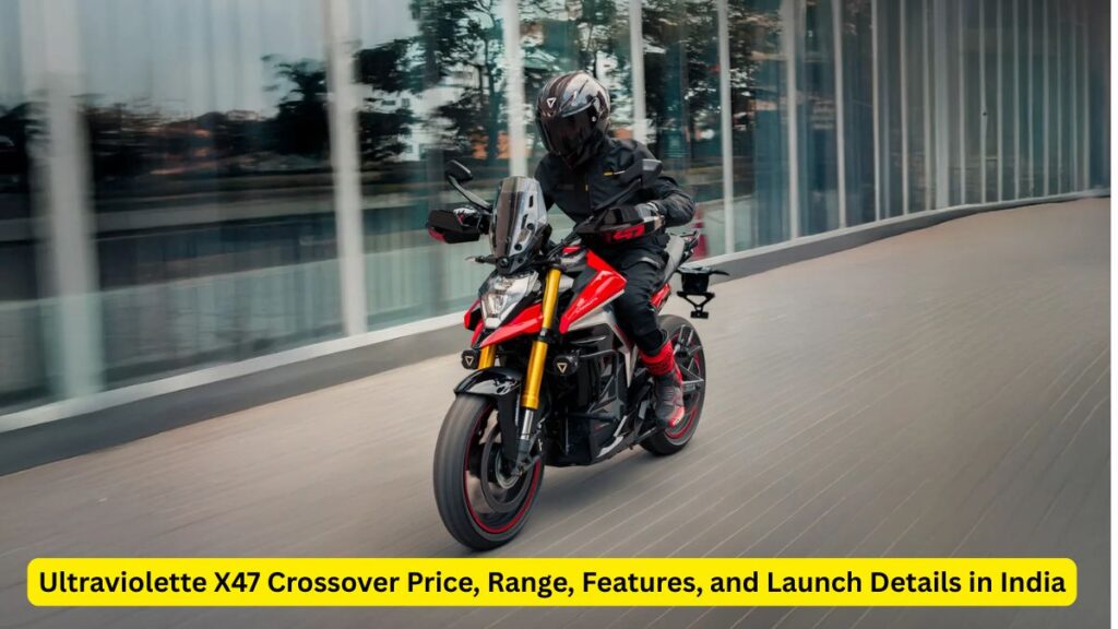 Ultraviolette X47 Crossover India’s First Electric Adventure Bike Explained